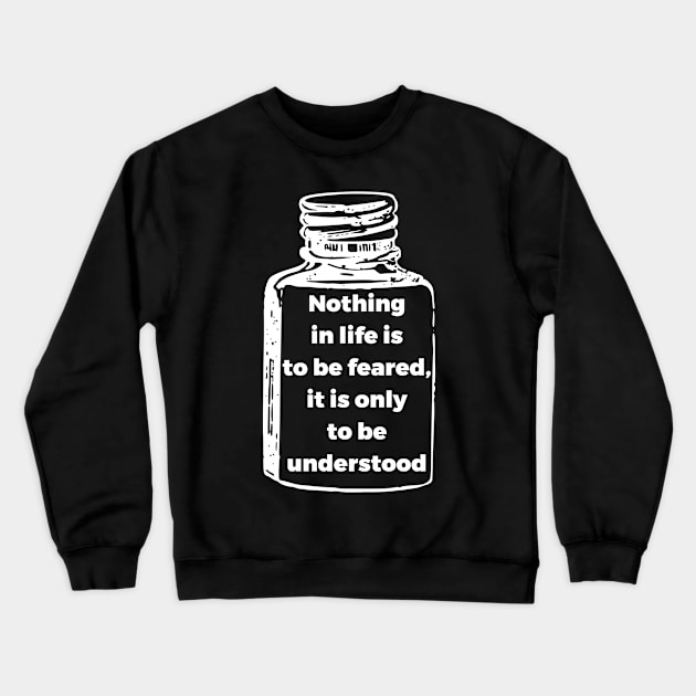 Nothing in life is to be feared, it is only to be understood Crewneck Sweatshirt by RedYolk